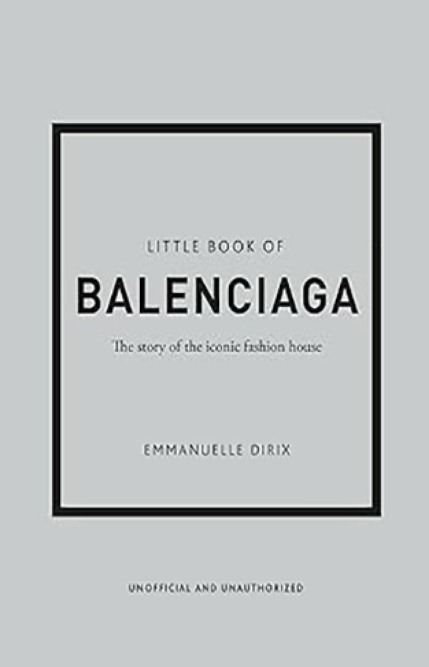 Little Book of Balenciaga - The Story of the Iconic Fashion House